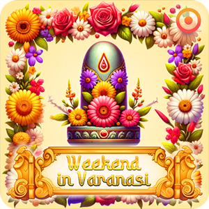 WEEKEND IN VARANASI