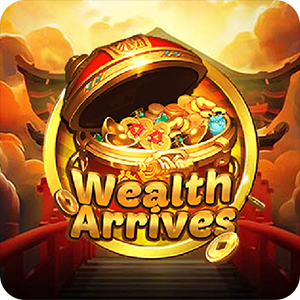 WEALTH ARRIVES